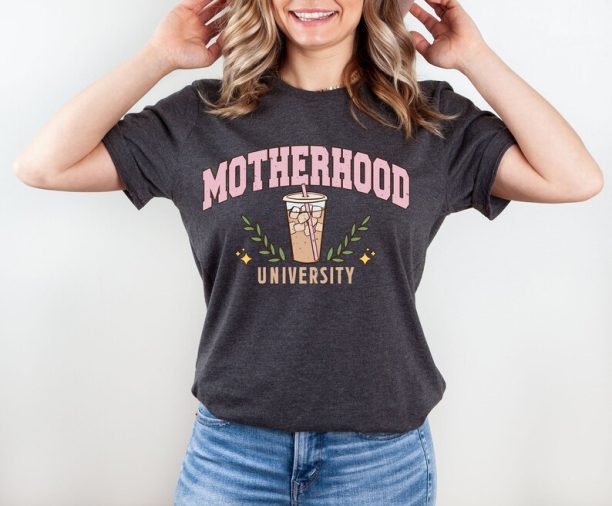 Motherhood University Shirt, Cool Mom Shirt, Toddler Mom Shirt, Motherhood Sweatshirt, Shirt For Mom, Mom Life Shirt, Gift For Mom