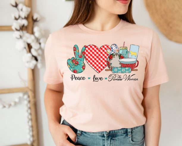 Peace Love The Pioneer Woman Shirt, Peace Love Shirt, Pioneer Woman Shirt, Woman Shirt, Mother's Day Shirt, Mom Shirt, Mother's Day Gift