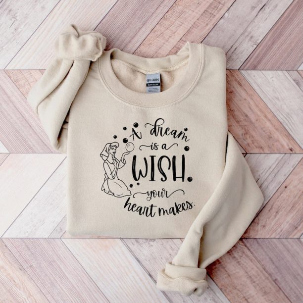 A Dream Is A Wish Your Heart Makes Sweatshirt - Disney Vacation - Cinderella Shirt - Disney Princess Shirt - Disney Land Shirt