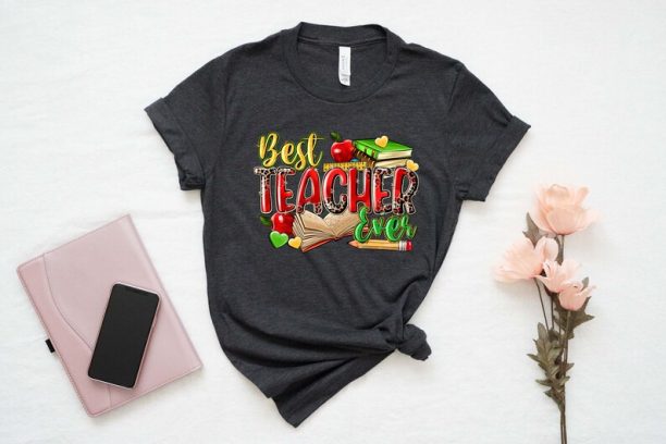 Best Teacher Ever Shirt, Best Teacher Ever Gift, Gift for Teachers, Teacher Shirt, Teacher Appreciation