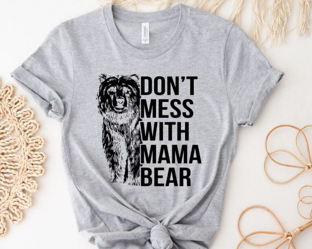 Cute Mama Bear Shirt, Mothers Day Gift, Mama T Shirt, Funny Mama Bear Shirt, Mom T-Shirt, Mom Life Shirt, Don't Mess With Mama Bear