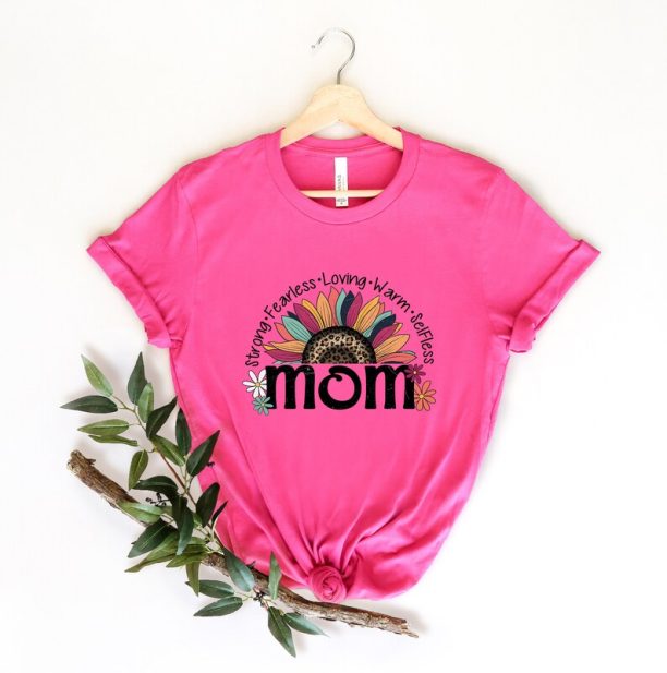 Mom Life Shirt, Strong Fearless Loving Warm Selfless Mom Shirt Gift for Mom For Mother's day, Inspirational Gift For Women, Sunflower Tees.