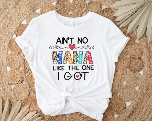 Ain't No Nana Like The One I Got Shirt, Nana Shirt, Mother's Day Shirt, New Nana Shirt, Gift For Nana, Mother's Day Gift, Gift For Nana