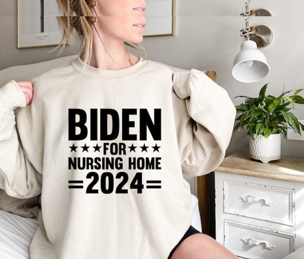 Biden For Nursing Home 2024 Sweatshirt, Biden Funny Sweatshirt, Joe Biden Sweatshirt, Political Humor Sweatshirt