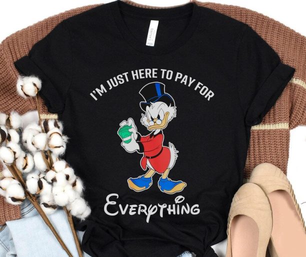 I'm Just Here To Pay For Everything Dad Shirt / Disney Ducktales Scrooge Mcduck T-shirt / Funny Disney Dad Tee