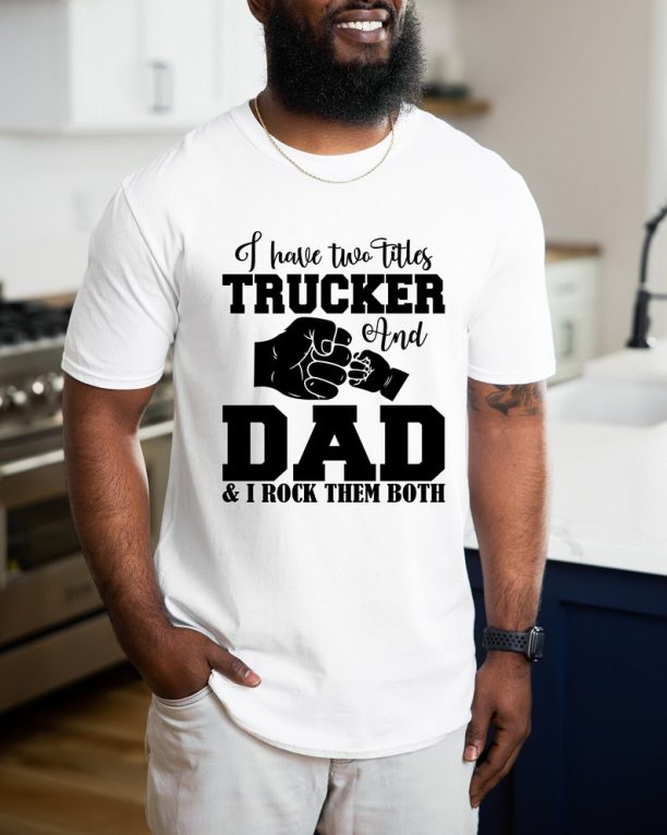 Fathers Day t shirts, Trucker dad t shirts, Trucker dad fathers day gifts, gifts for dad