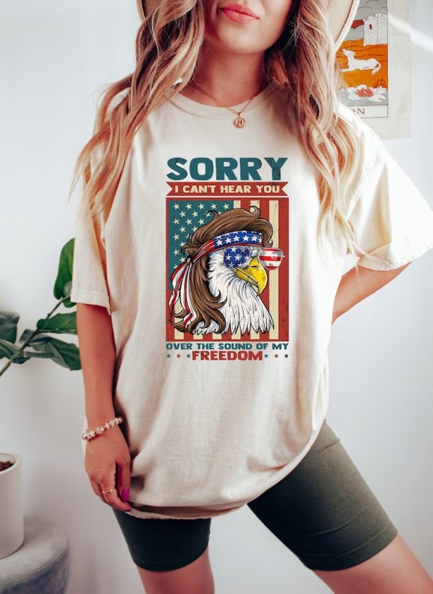 Sorry I Can't Hear You Over The Sound Of My Freedom Shirt, Funny 4th of July Eagle Shirt, American Eagle, American Flag T-shirt, USA Shirt