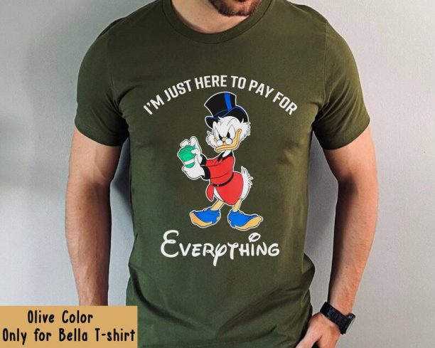 I'm Just Here To Pay For Everything Dad Shirt / Disney Ducktales Scrooge Mcduck T-shirt / Funny Disney Dad Tee