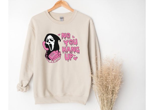 No You Hang Up Sweatshirt,Halloween Sweatshirt,Halloween Gift,Ghostface Valentine Shirt,Funny Valentine Shirt,Funny Ghostface Sweatshirt