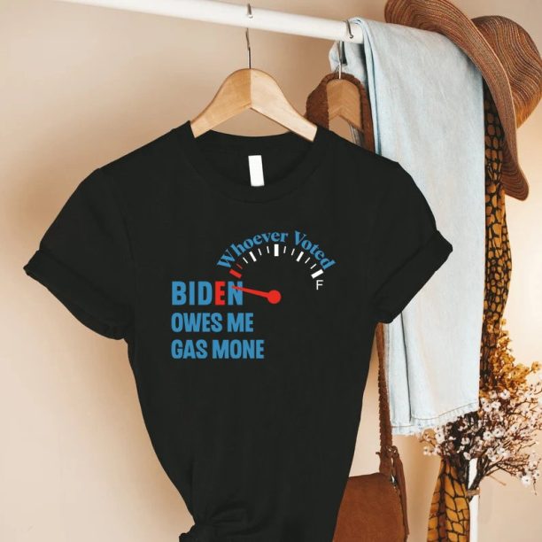 Anti Joe Biden Shirt, Whoever Voted Biden Owes Me Gas Money Shirt, Funny Political Shirt, Funny Republican Shirt