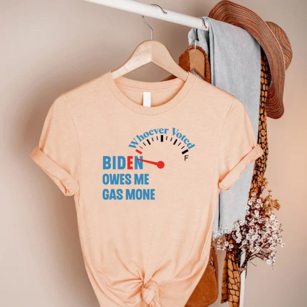 Anti Joe Biden Shirt, Whoever Voted Biden Owes Me Gas Money Shirt, Funny Political Shirt, Funny Republican Shirt