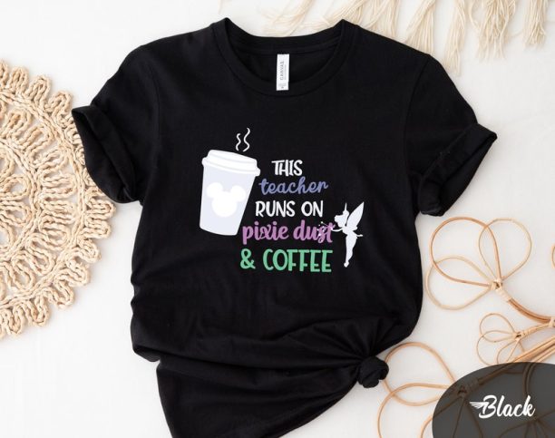 This Teacher Runs on Coffee and Pixie Dust Shirt, Coffee and Pixie Dust T-shirt, Cute Disney, Disney Teacher