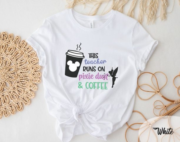 This Teacher Runs on Coffee and Pixie Dust Shirt, Coffee and Pixie Dust T-shirt, Cute Disney, Disney Teacher