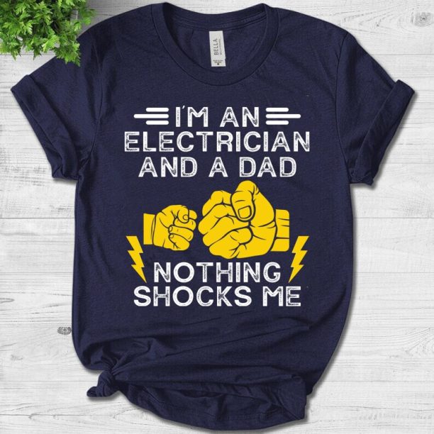 Mens I'm An Electrician And a Dad Nothing Shocks Me Electrician Unisex T-Shirt - Professional Electricians Shirt