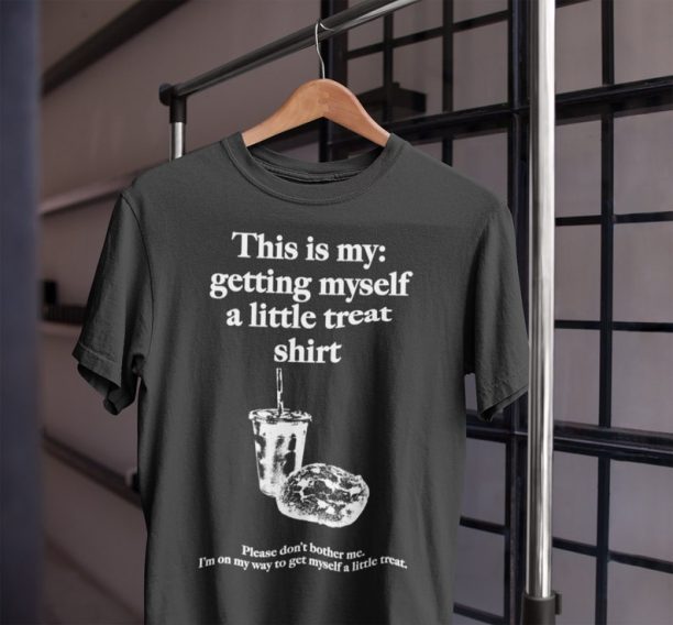 This is My Getting Myself A Little Treat Tshirt, Getting Myself a Little Treat T-Shirt, Sweatshirt, Hoodie