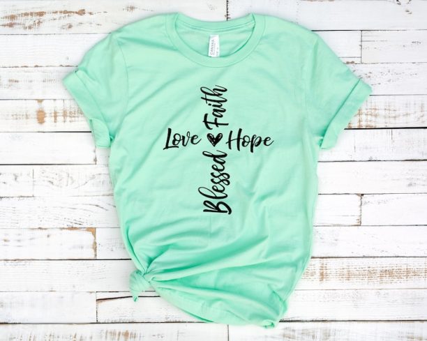 Faith Love Hope Blessed Shirt, Cross Shirt, Unisex Adult Shirts, Faith Cross Shirt, Love Shirt, Hope Shirts