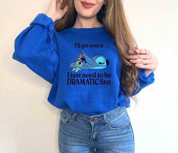 I'll Get Over It I Just Need To Be Dramatic First Sweatshirt/Hoodie.Disney Stitch Hoodie