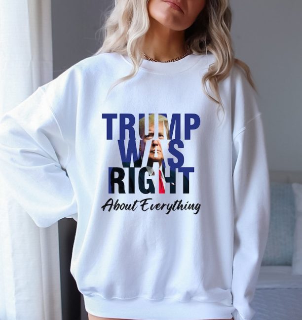 Trump Was Right Sweatshirt, Trump 2024 Sweatshirt, Pro Trump Sweatshirt Pro America Shirt Republican Shirt