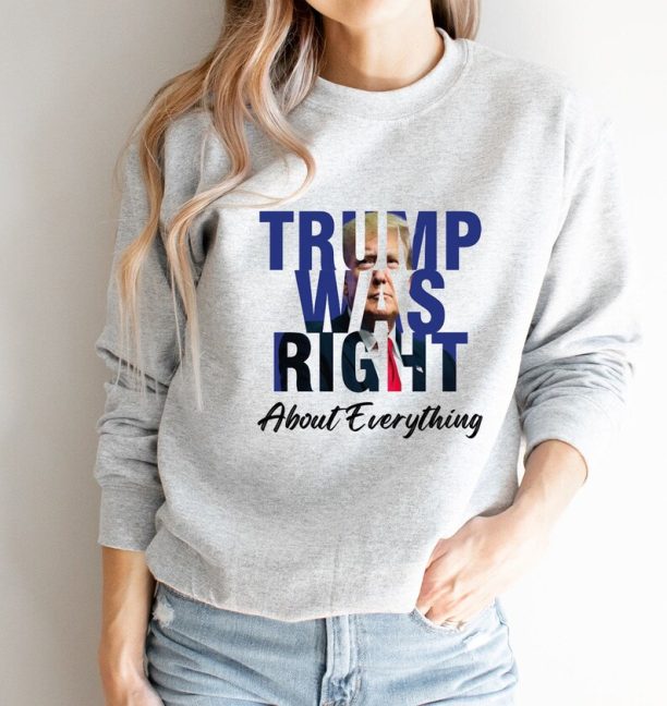 Trump Was Right Sweatshirt, Trump 2024 Sweatshirt, Pro Trump Sweatshirt Pro America Shirt Republican Shirt