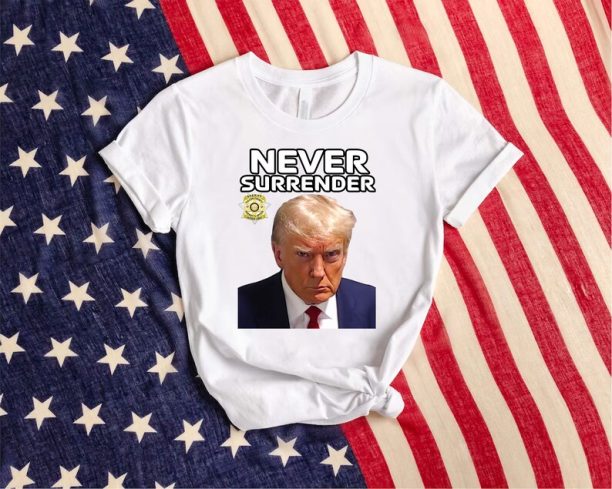 Trump Mugshot Shirt, Never Surrender Trump 2024, Donald Trump Mugshot Photo Shirt, Free Trump Not Guilty Trump