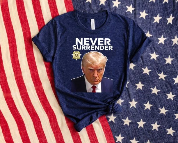 Trump Mugshot Shirt, Never Surrender Trump 2024, Donald Trump Mugshot Photo Shirt, Free Trump Not Guilty Trump