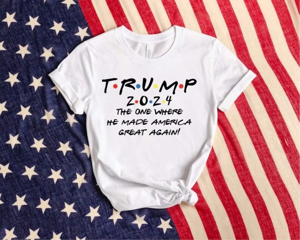 Trump 2024 Shirt, The One Where He Made America Shirt, Trump Support T-Shirt, Trump Take America Back Tee