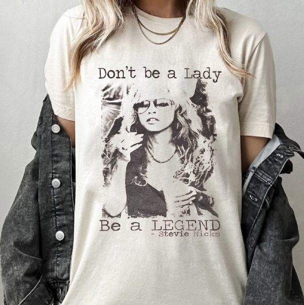 Don't be a lady be a legend Stevie Nicks Shirt, Stevie Nicks Shirt, Stevie Nicks, Stevie Nicks Gift, Stevie Nicks