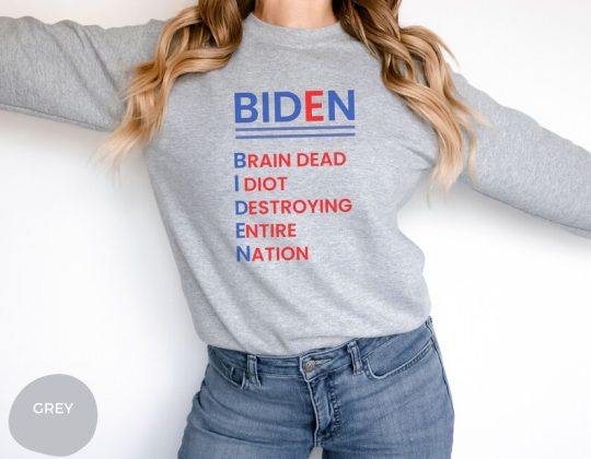 Biden Sweatshirt, Biden Brain Dead Idiot Destroying Entire Nation Sweatshirt, Acrostic Sweatshirt, Funny Political Shirt