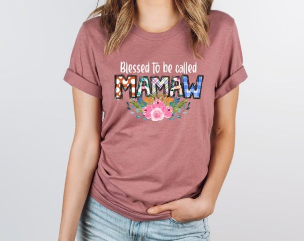 Blessed To Be Called MAMAW T-Shirt, Mothers Day Gift, Gift For Mothers Day, Mama T-shirt, Mom Gift, Mom Life, Cute and Colorful Mamaw Shirt