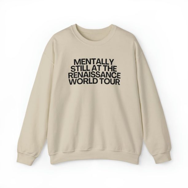 Mentally still Renaissance Crewneck Sweatshirt, Funny Renaissance World Tour concert fan merch, viral tiktok meme gift