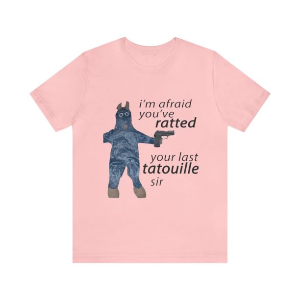 I'm Afraid You've Ratted Your Last Tatouille Sir Shirt - Funny Shirts, Meme Shirt, Gift Shirt, Ratatouille