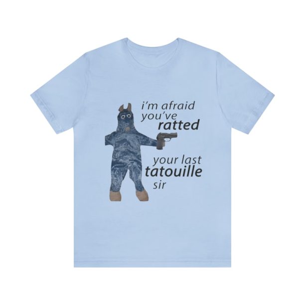 I'm Afraid You've Ratted Your Last Tatouille Sir Shirt - Funny Shirts, Meme Shirt, Gift Shirt, Ratatouille