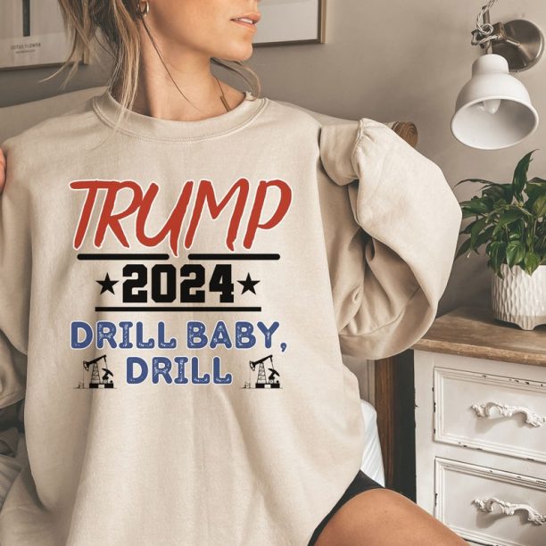 DRILL BABY DRILL Trump shirt, 2024 Trump sweatshirt, pipe line tee, Matching trump shirt, funny Ladies shirt