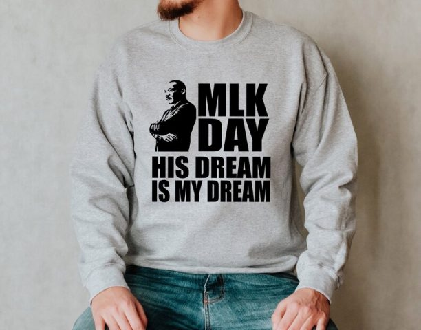 His Dream Is My Dream Sweatshirt, MLK Sweatshirt, Martin Luther Sweatshirt, BLM Sweatshirt,Human Rights Sweatshirt, Black History Sweatshirt