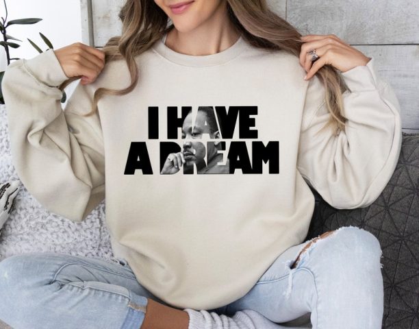 I Have A Dream Sweatshirt, MLK Sweatshirt, Martin Luther Sweatshirt, BLM Sweatshirt,Human Rights Sweatshirt, Black History Sweatshirt