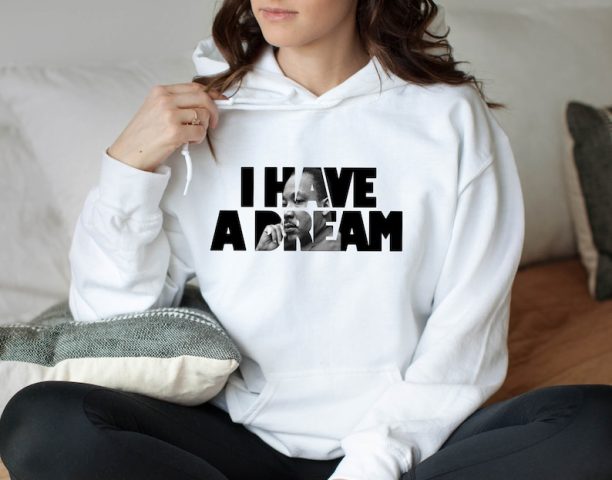 I Have A Dream Hoodie, MLK Hoodie, Martin Luther King Day Hoodie, Black History Hoodie,Martin Luther, Human Rights Hoodie