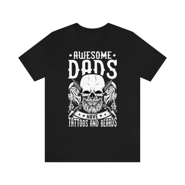 Awesome Dads Have Beards And Tattoo T-Shirt, Gift For Father's Day Shirt, For The Best Dad Ever Shirt, Tattoos Lover Dad