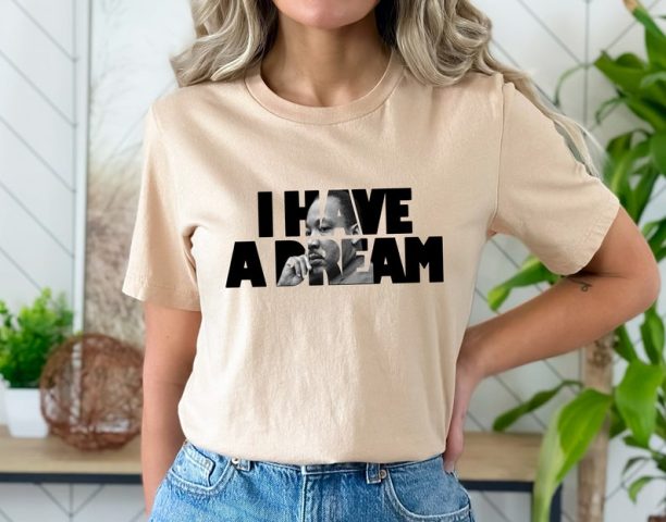 I Have A Dream Shirt, MLK Shirt, Martin Luther King Day Shirt, Black History Shirt, BLM Shirt, Human Rights Shirt, Martin Luther Shirt