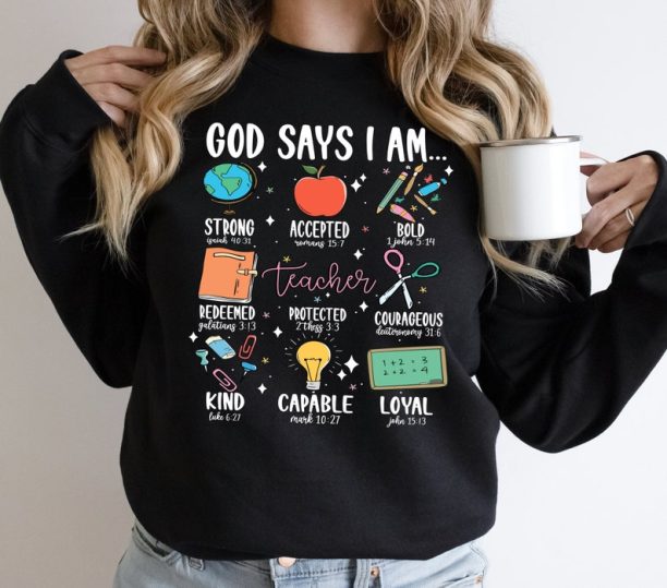 God Says I Am Teacher Shirt, Bible Verse Christian Teacher Sweatshirt, Teacher God Says T-Shirt, Teacher Life Shirts