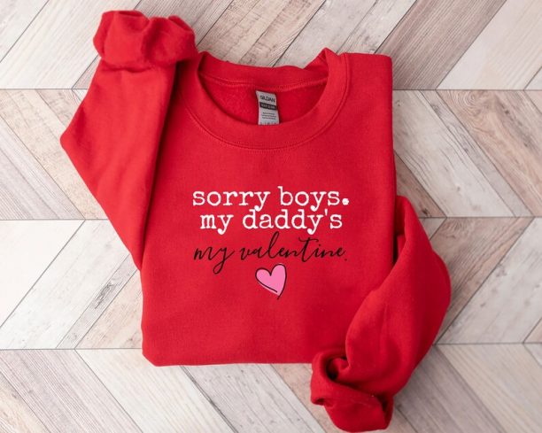 Sorry Boys My Daddy Is My First Valentine Shirt, Girls Valentine Sweatshirt,Baby Valentine's Day T-Shirt, Baby Girls Valentines Day Shirt