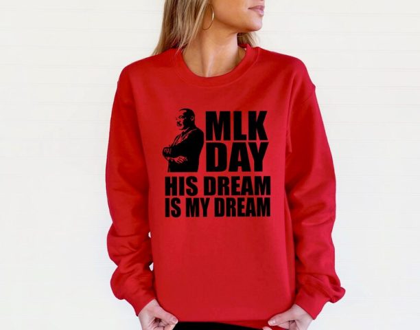 His Dream Is My Dream Sweatshirt, MLK Sweatshirt, Martin Luther Sweatshirt, BLM Sweatshirt,Human Rights Sweatshirt, Black History Sweatshirt