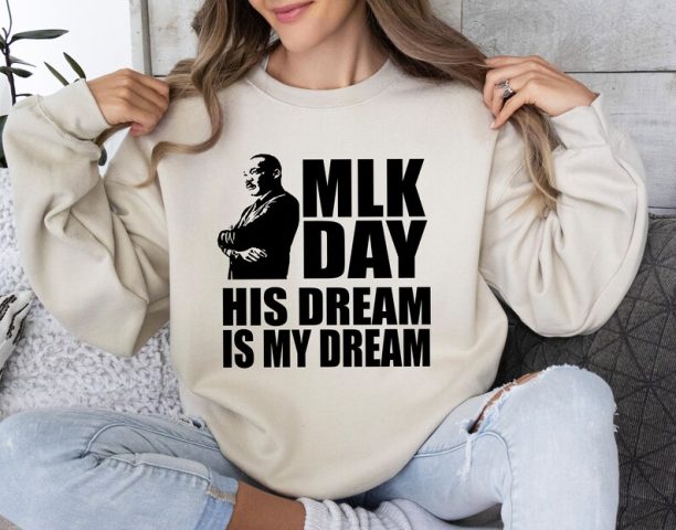 His Dream Is My Dream Sweatshirt, MLK Sweatshirt, Martin Luther Sweatshirt, BLM Sweatshirt,Human Rights Sweatshirt, Black History Sweatshirt