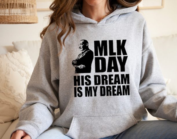 His Dream Is My Dream Hoodie, MLK Hoodie, Martin Luther King Day Hoodie, Black History Hoodie,Martin Luther, Human Rights Hoodie