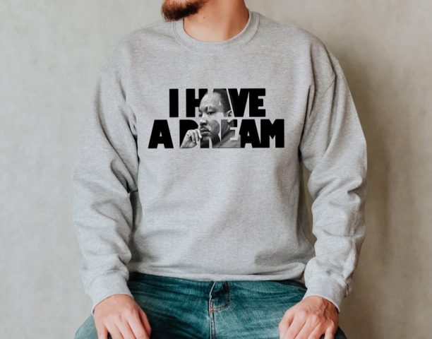 I Have A Dream Sweatshirt, MLK Sweatshirt, Martin Luther Sweatshirt, BLM Sweatshirt,Human Rights Sweatshirt, Black History Sweatshirt