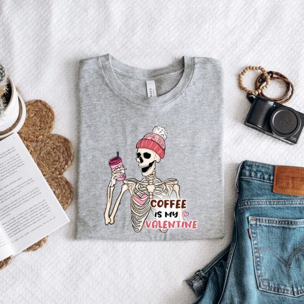 Coffee Is My Valentine: Valentine Tshirt, Valentine days Shirt, Funny Skeleton Tshirt, Valentines Gift, Cute Valentines Skeleton Shirt, Gift