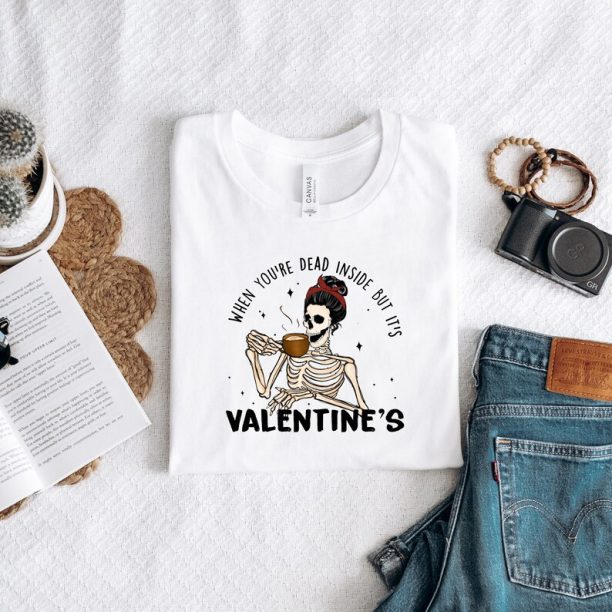 Dead Inside Valentine: Valentine Tshirt, Valentine Say Shirt, Funny Skeleton Tshirt, Valentines Gift, Cute Valentines Skeleton Shirt, Gift