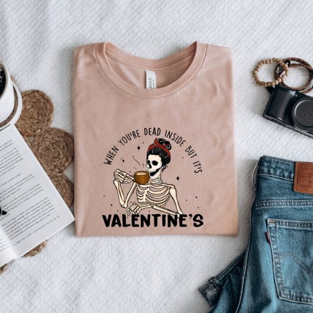 Dead Inside Valentine: Valentine Tshirt, Valentine Say Shirt, Funny Skeleton Tshirt, Valentines Gift, Cute Valentines Skeleton Shirt, Gift