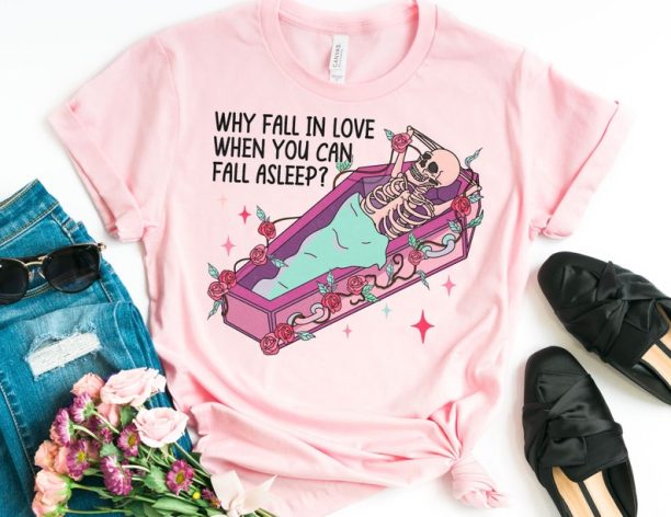 Why Fall in Love When You Can Fall Asleep Shirt, Sleep Valentines Day Shirt, Skeleton Valentine Shirt, Funny Valentines Day