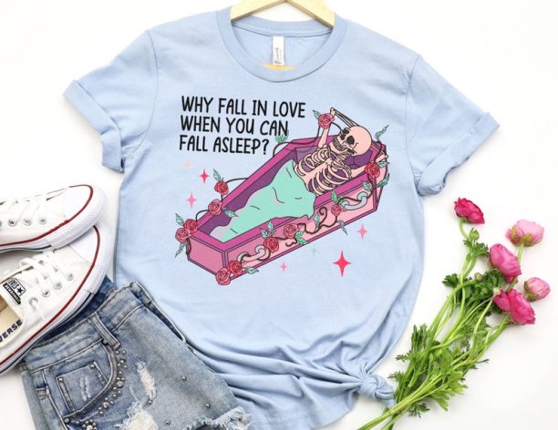 Why Fall in Love When You Can Fall Asleep Shirt, Sleep Valentines Day Shirt, Skeleton Valentine Shirt, Funny Valentines Day