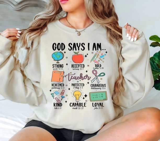 God Says I Am Teacher Shirt, Bible Verse Christian Teacher Sweatshirt, Teacher God Says T-Shirt, Teacher Life Shirts